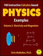 100 Instructive Calculus-based Physics Examples: Electricity and Magnetism (Calculus-Based Physics Problems with Solutions)