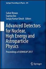 Advanced Detectors for Nuclear, High Energy and Astroparticle Physics: Proceedings of ADNHEAP 2017 (Springer Proceedings in Physics (201))