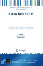 Boron Rich Solids: Sensors, Ultra High Temperature Ceramics, Thermoelectrics, Armor (NATO Science for Peace and Security Series B: Physics and Biophysics)