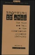 Brothers in Arms: The Rise and Fall of the Sino-Soviet Alliance, 1945-1963