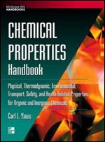 Chemical Properties Handbook: Physical, Thermodynamics, Engironmental Transport, Safety & Health Related Properties for Organic & Inorganic Chemical