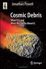 Cosmic Debris: What It Is and What We Can Do About It (Astronomers' Universe)