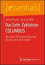Das Lehr-Zyklotron COLUMBUS: Mit einem Teilchenbeschleuniger Physik und Technik erleben [German]