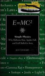 E=MC2 Simple Physics: Why Balloons Rise, Apples Fall & Golf Balls Go Awry