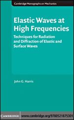 Elastic Waves at High Frequencies: Techniques for Radiation and Diffraction of Elastic and Surface Waves (Cambridge Monographs on Mechanics)