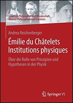 Emilie du Chatelets Institutions physiques: Uber die Rolle von Prinzipien und Hypothesen in der Physik [German]