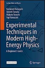 Experimental Techniques in Modern High-Energy Physics: A Beginner s Guide (Lecture Notes in Physics, 1001)