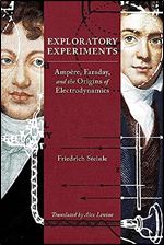 Exploratory Experiments: Amp re, Faraday, and the Origins of Electrodynamics