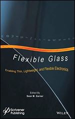 Flexible Glass: Enabling Thin, Lightweight, and Flexible Electronics