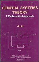 General Systems Theory: A Mathematical Approach (IFSR International Series in Systems Science and Systems Engineering, 12)