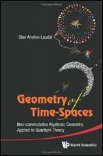 Geometry of Time-Spaces : Non-Commutative Algebraic Geometry, Applied to Quantum Theory