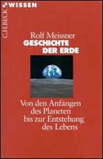 Geschichte der Erde: Von den Anfangen des Planeten bis zur Entstehung des Lebens [German]