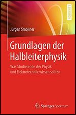 Grundlagen der Halbleiterphysik: Was Studierende der Physik und Elektrotechnik wissen sollten (German Edition) [German]