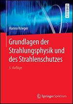 Grundlagen der Strahlungsphysik und des Strahlenschutzes (German Edition) [German]