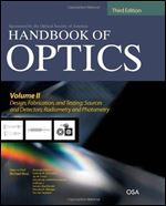 Handbook of Optics, Volume II: Design, Fabrication and Testing, Sources and Detectors, Radiometry and Photometry (3d Edition)