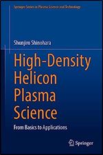 High-Density Helicon Plasma Science: From Basics to Applications (Springer Series in Plasma Science and Technology)