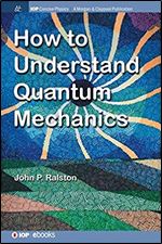 How to Understand Quantum Mechanics (Iop Concise Physics)