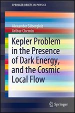 Kepler Problem in the Presence of Dark Energy, and the Cosmic Local Flow (SpringerBriefs in Physics)