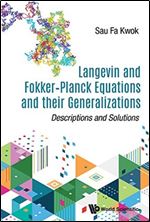 Langevin and Fokker-Planck Equations and their Generalizations: Descriptions and Solutions
