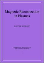 Magnetic Reconnection in Plasmas (Cambridge Monographs on Plasma Physics)