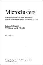 Microclusters: Proceedings of the First NEC Symposium, Hakone and Kawasaki, Japan, October 20 23, 1986 (Springer Series in Materials Science, 4)