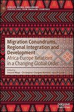 Migration Conundrums, Regional Integration and Development: Africa-Europe Relations in a Changing Global Order