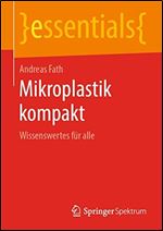 Mikroplastik kompakt: Wissenswertes fr jedermann [German]