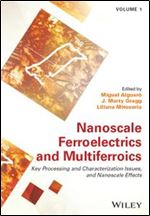 Nanoscale Ferroelectrics and Multiferroics: Key Processing and Characterization Issues, and Nanoscale Effects