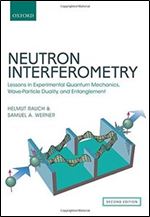 Neutron Interferometry: Lessons in Experimental Quantum Mechanics, Wave-Particle Duality, and Entanglement