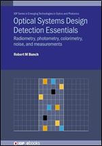 Optical Systems Design Detection Essentials: Radiometry, Photometry, Colorimetry, Noise, and Measurements (Emerging Technologies in Optics and Photonics)