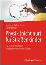 Physik (nicht nur) fur Straenkinder: Ein Praxis-Handbuch mit Experimentiervorschlagen [German]