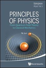 Principles of Physics: From Quantum Field Theory to Classical Mechanics (Tsinghua Report and Review in Physics)