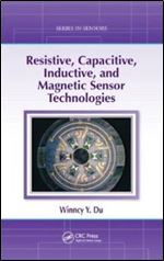 Resistive, Capacitive, Inductive, and Magnetic Sensor Technologies (Series in Sensors)