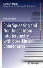 Spin Squeezing and Non-linear Atom Interferometry with Bose-Einstein Condensates (Springer Theses)