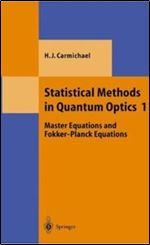 Statistical Methods in Quantum Optics 1: Master Equations and Fokker-Planck Equations (Theoretical and Mathematical Physics) (v. 1)