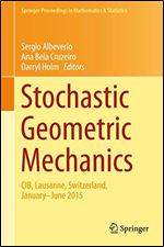 Stochastic Geometric Mechanics: CIB, Lausanne, Switzerland, January-June 2015 (Springer Proceedings in Mathematics & Statistics)