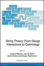 String Theory: From Gauge Interactions to Cosmology: Proceedings of the NATO Advanced Study Institute on String Theory: From Gauge Interactions to ... 7 to 19 June 2004 (Nato Science Series II:)