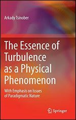 The Essence of Turbulence as a Physical Phenomenon: With Emphasis on Issues of Paradigmatic Nature