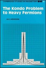 The Kondo Problem to Heavy Fermions (Cambridge Studies in Magnetism)