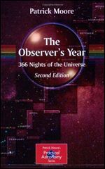 The Observer's Year: 366 Nights in the Universe (The Patrick Moore Practical Astronomy Series)