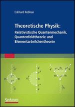 Theoretische Physik: Relativistische Quantenmechanik, Quantenfeldtheorie und Elementarteilchentheorie (German Edition)