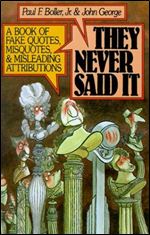 They Never Said it: A Book of Fake Quotes, Misquotes, and Misleading Attributions