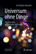 Universum Ohne Dinge: Physik in Einer Ungreifbaren Wirklichkeit [German]