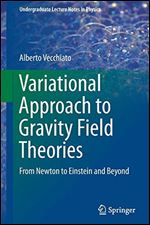 Variational Approach to Gravity Field Theories: From Newton to Einstein and Beyond (Undergraduate Lecture Notes in Physics)