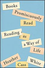 Books Promiscuously Read: Reading as a Way of Life