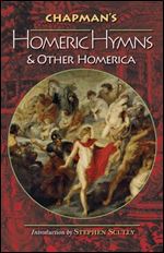 Chapman's Homeric Hymns and Other Homerica (Bollingen Series, 665)