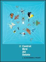 Control Bird Alt Delete (Iowa Poetry Prize)
