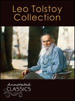 Leo Tolstoy: Collection of 78 Classic Works with analysis and historical background (Annotated and Illustrated) (Annotated Classics)