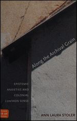 Along the Archival Grain: Epistemic Anxieties and Colonial Common Sense