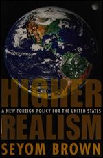 Higher Realism: A New Foreign Policy for the United States